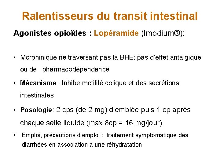 Ralentisseurs du transit intestinal Agonistes opioïdes : Lopéramide (Imodium®): • Morphinique ne traversant pas