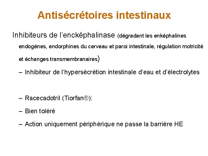 Antisécrétoires intestinaux Inhibiteurs de l’encképhalinase (dégradant les enképhalines endogènes, endorphines du cerveau et paroi