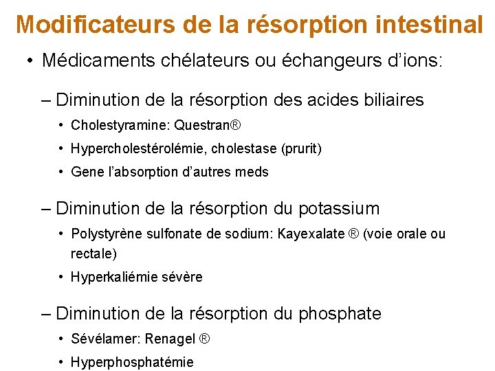 Modificateurs de la résorption intestinal • Médicaments chélateurs ou échangeurs d’ions: – Diminution de