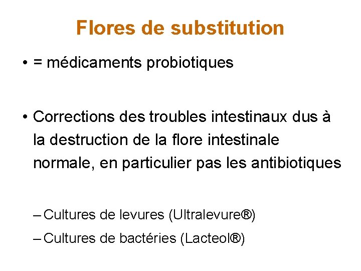 Flores de substitution • = médicaments probiotiques • Corrections des troubles intestinaux dus à