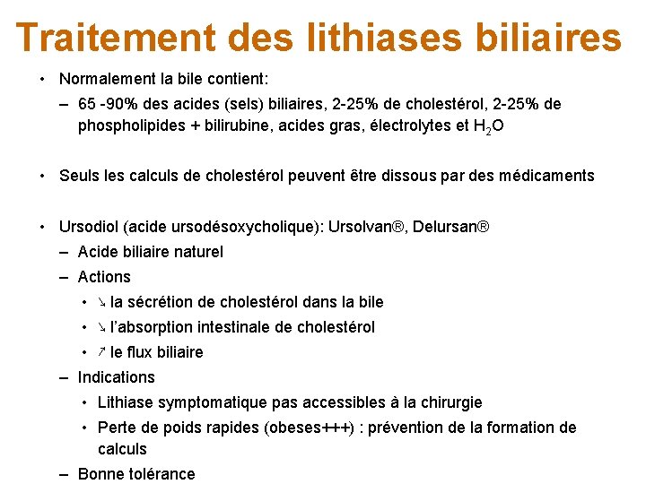 Traitement des lithiases biliaires • Normalement la bile contient: – 65 -90% des acides