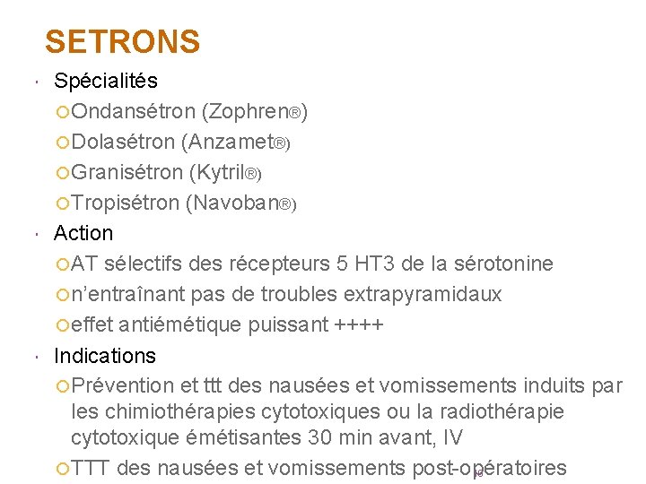 SETRONS Spécialités Ondansétron (Zophren®) Dolasétron (Anzamet®) Granisétron (Kytril®) Tropisétron (Navoban®) Action AT sélectifs des
