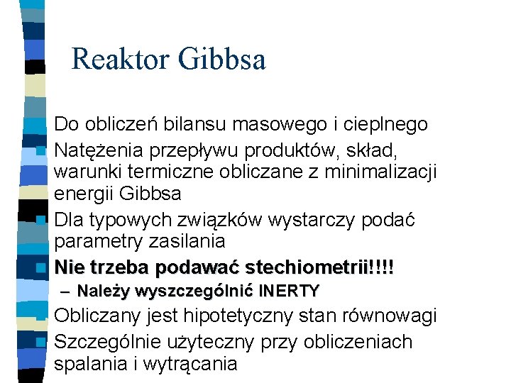 Reaktor Gibbsa Do obliczeń bilansu masowego i cieplnego n Natężenia przepływu produktów, skład, warunki