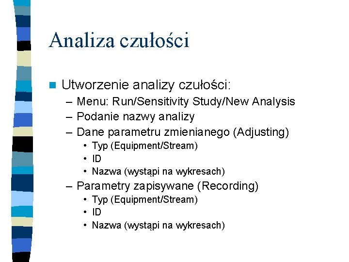 Analiza czułości n Utworzenie analizy czułości: – Menu: Run/Sensitivity Study/New Analysis – Podanie nazwy