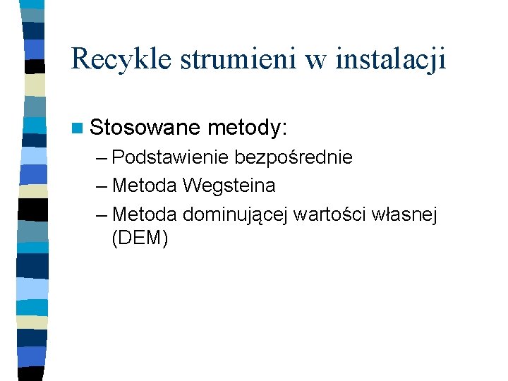 Recykle strumieni w instalacji n Stosowane metody: – Podstawienie bezpośrednie – Metoda Wegsteina –