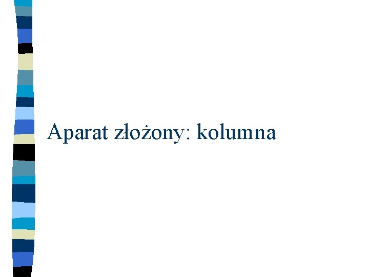 Aparat złożony: kolumna 