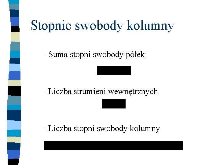 Stopnie swobody kolumny – Suma stopni swobody półek: – Liczba strumieni wewnętrznych – Liczba