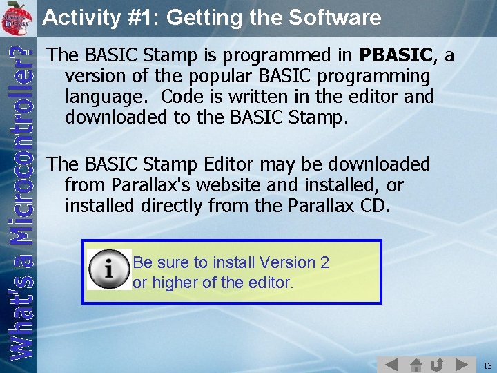 Activity #1: Getting the Software The BASIC Stamp is programmed in PBASIC, a version