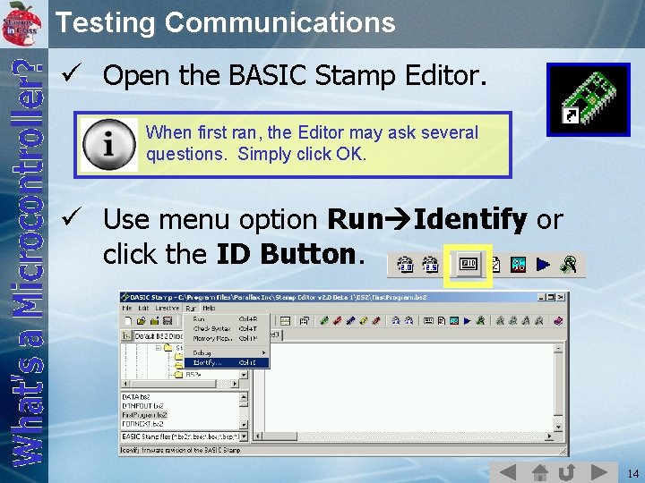 Testing Communications ü Open the BASIC Stamp Editor. When first ran, the Editor may