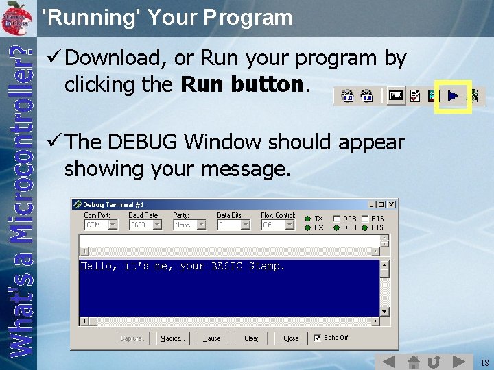 'Running' Your Program ü Download, or Run your program by clicking the Run button.