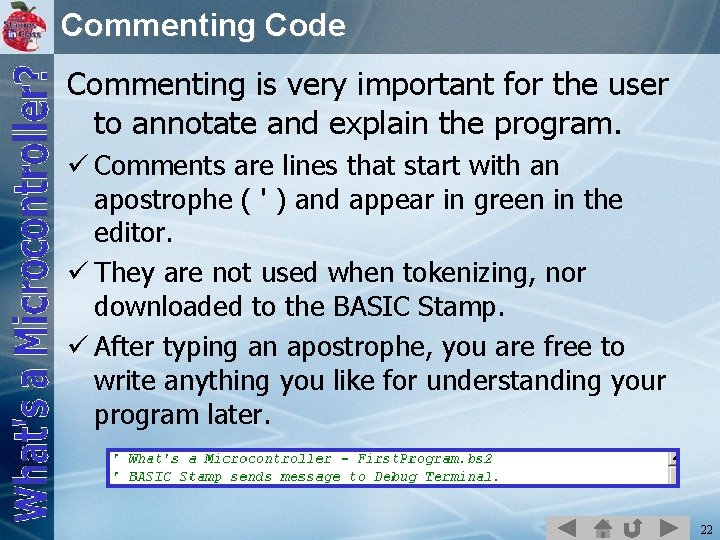 Commenting Code Commenting is very important for the user to annotate and explain the