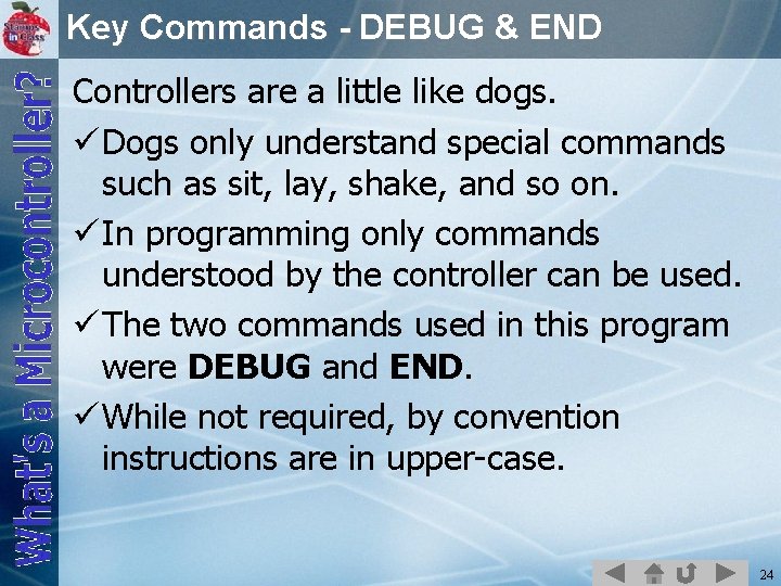 Key Commands - DEBUG & END Controllers are a little like dogs. ü Dogs