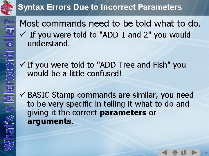 Syntax Errors Due to Incorrect Parameters Most commands need to be told what to
