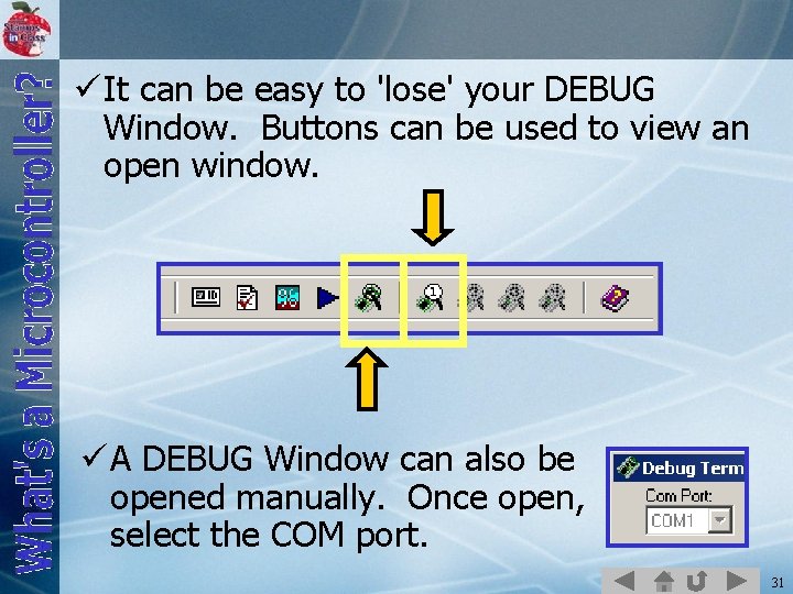 ü It can be easy to 'lose' your DEBUG Window. Buttons can be used