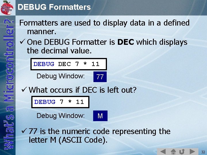 DEBUG Formatters are used to display data in a defined manner. ü One DEBUG