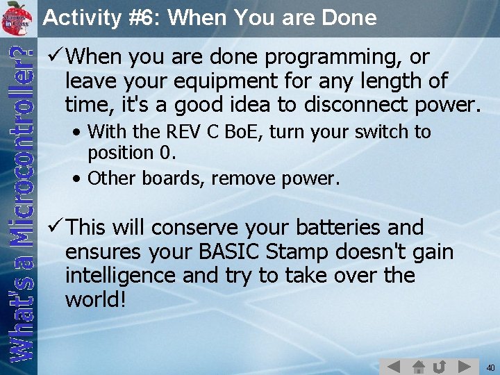 Activity #6: When You are Done ü When you are done programming, or leave