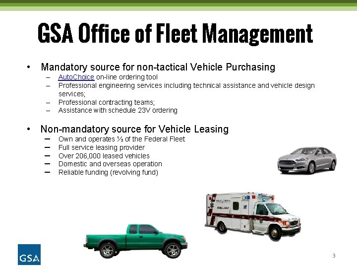 GSA Office of Fleet Management • Mandatory source for non-tactical Vehicle Purchasing – –