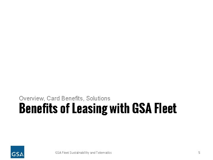 Overview, Card Benefits, Solutions Benefits of Leasing with GSA Fleet Sustainability and Telematics 5