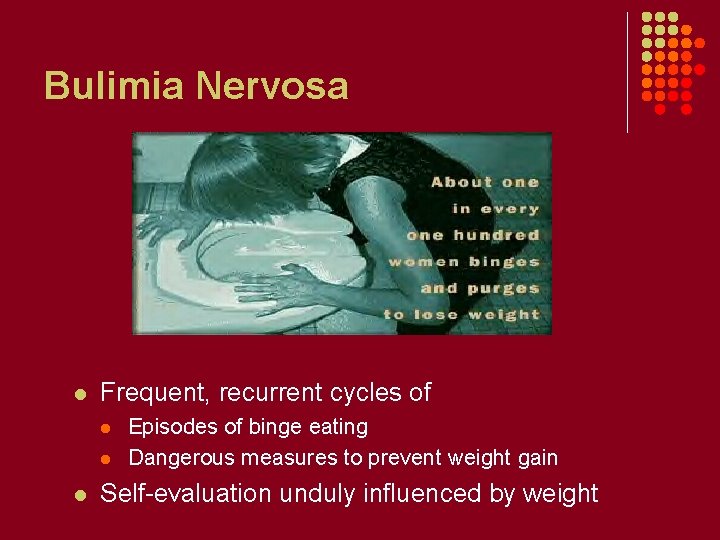 Bulimia Nervosa l Frequent, recurrent cycles of l l l Episodes of binge eating