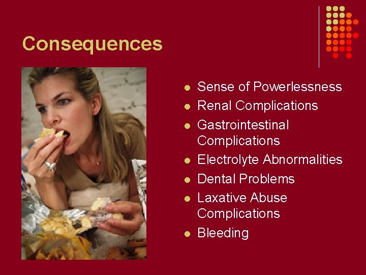 Consequences l l l l Sense of Powerlessness Renal Complications Gastrointestinal Complications Electrolyte Abnormalities
