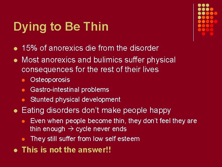 Dying to Be Thin l l 15% of anorexics die from the disorder Most