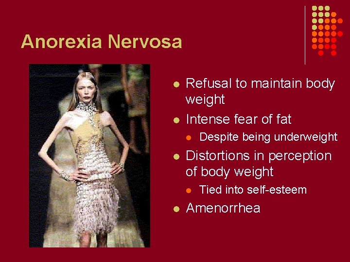 Anorexia Nervosa l l Refusal to maintain body weight Intense fear of fat l
