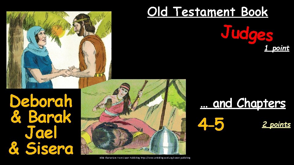 Old Testament Book Judges 1 point Deborah & Barak Jael & Sisera … and