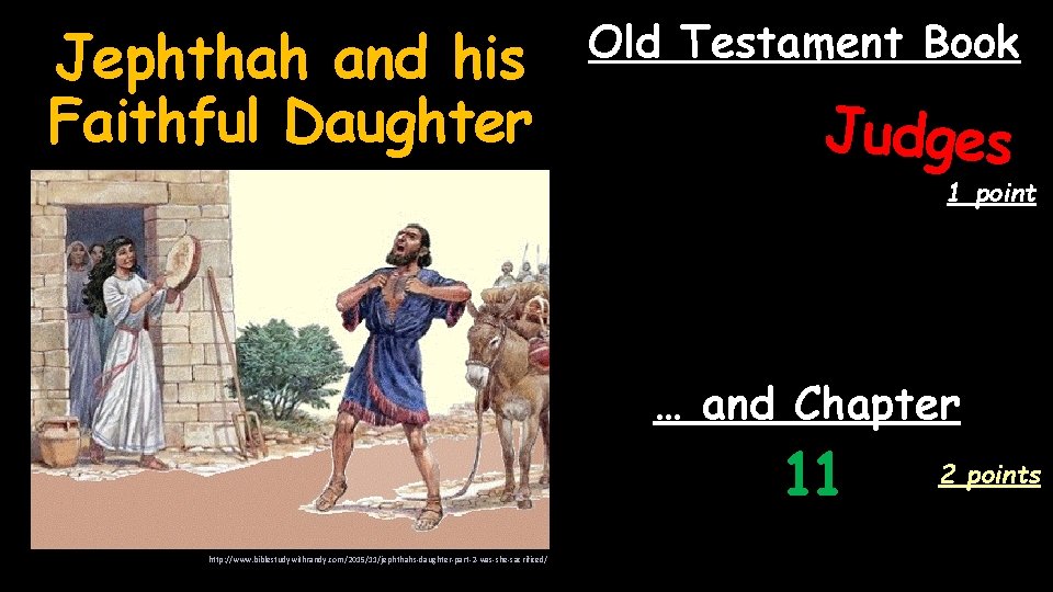 Jephthah and his Faithful Daughter Old Testament Book Judges 1 point … and Chapter