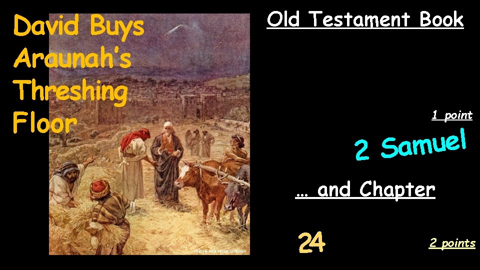 Old Testament Book David Buys Araunah’s Threshing Floor 1 point l e u m