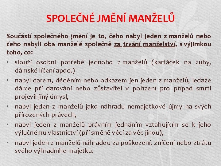 SPOLEČNÉ JMĚNÍ MANŽELŮ Součástí společného jmění je to, čeho nabyl jeden z manželů nebo