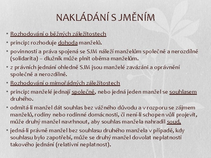 NAKLÁDÁNÍ S JMĚNÍM • Rozhodování o běžných záležitostech • princip: rozhoduje dohoda manželů. •