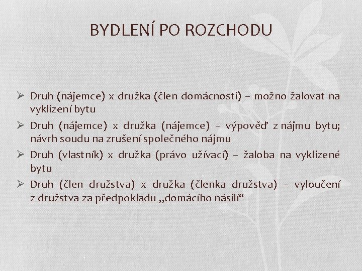 BYDLENÍ PO ROZCHODU Ø Druh (nájemce) x družka (člen domácnosti) – možno žalovat na