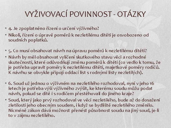 VYŽIVOVACÍ POVINNOST - OTÁZKY • 4. Je zpoplatněno řízení o určení výživného? • Nikoli,