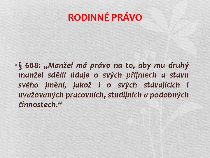 RODINNÉ PRÁVO • § 688: „Manžel má právo na to, aby mu druhý manžel