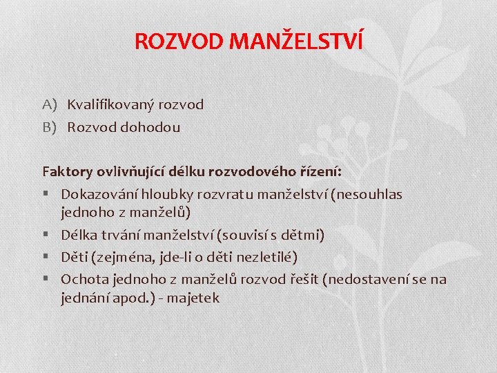 ROZVOD MANŽELSTVÍ A) Kvalifikovaný rozvod B) Rozvod dohodou Faktory ovlivňující délku rozvodového řízení: §