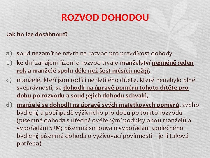 ROZVOD DOHODOU Jak ho lze dosáhnout? a) soud nezamítne návrh na rozvod pro pravdivost