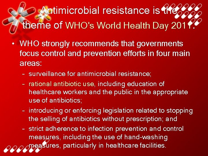 Antimicrobial resistance is theme of WHO's World Health Day 2011. • WHO strongly recommends