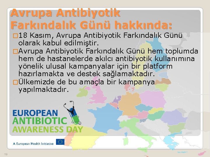 Avrupa Antibiyotik Farkındalık Günü hakkında: � 18 Kasım, Avrupa Antibiyotik Farkındalık Günü olarak kabul