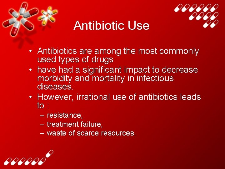 Antibiotic Use • Antibiotics are among the most commonly used types of drugs •