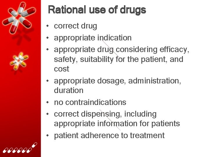 Rational use of drugs • correct drug • appropriate indication • appropriate drug considering
