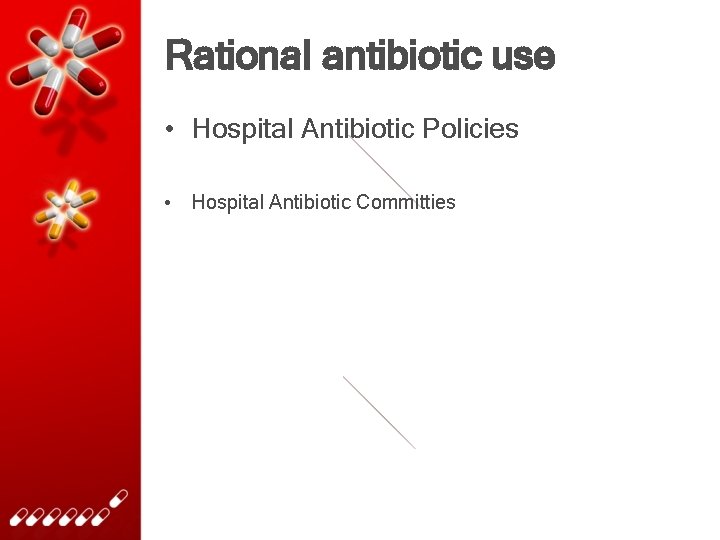 Rational antibiotic use • Hospital Antibiotic Policies • Hospital Antibiotic Committies 