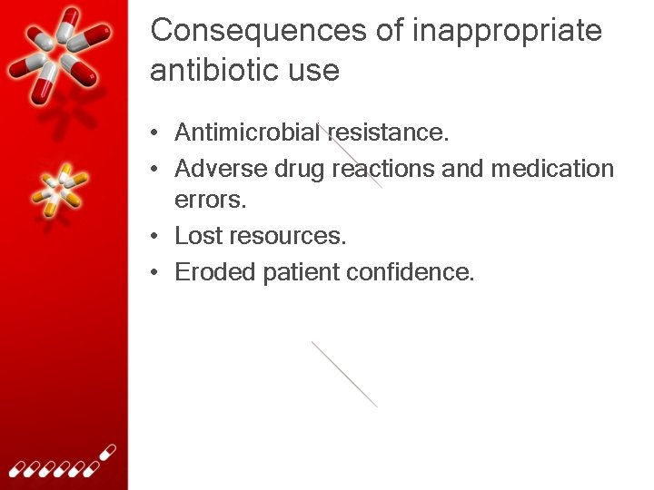 Consequences of inappropriate antibiotic use • Antimicrobial resistance. • Adverse drug reactions and medication