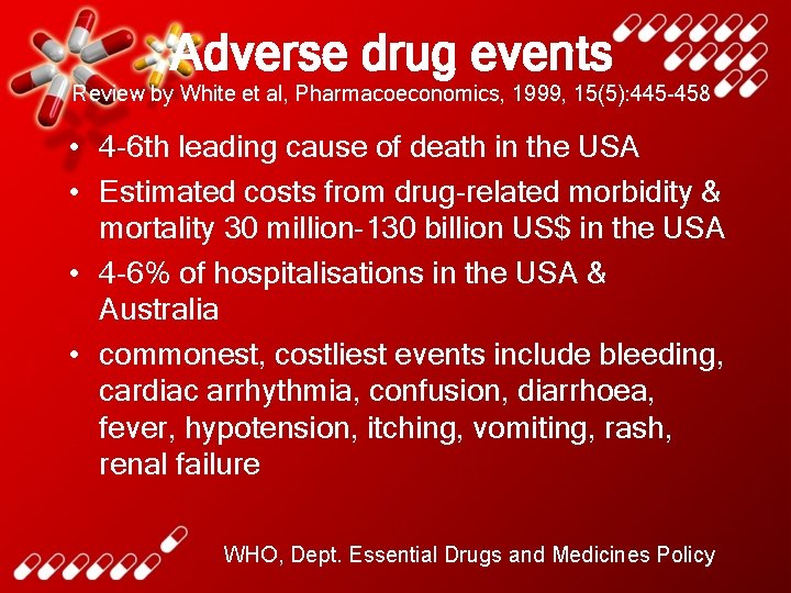Adverse drug events Review by White et al, Pharmacoeconomics, 1999, 15(5): 445 -458 •