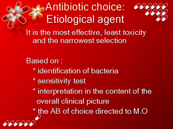 Antibiotic choice: Etiological agent It is the most effective, least toxicity and the narrowest