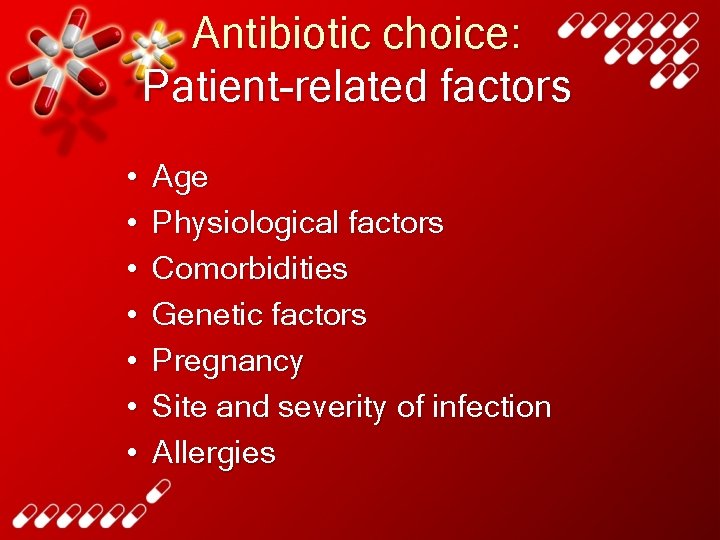 Antibiotic choice: Patient-related factors • • Age Physiological factors Comorbidities Genetic factors Pregnancy Site