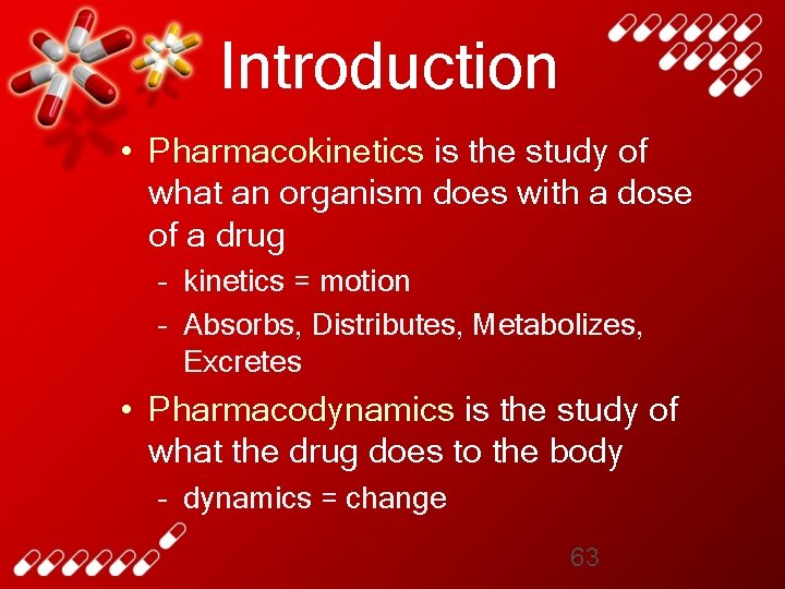 Introduction • Pharmacokinetics is the study of what an organism does with a dose