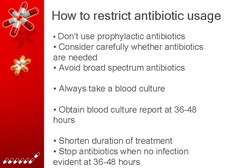 How to restrict antibiotic usage • • . Don’t use prophylactic antibiotics • Consider