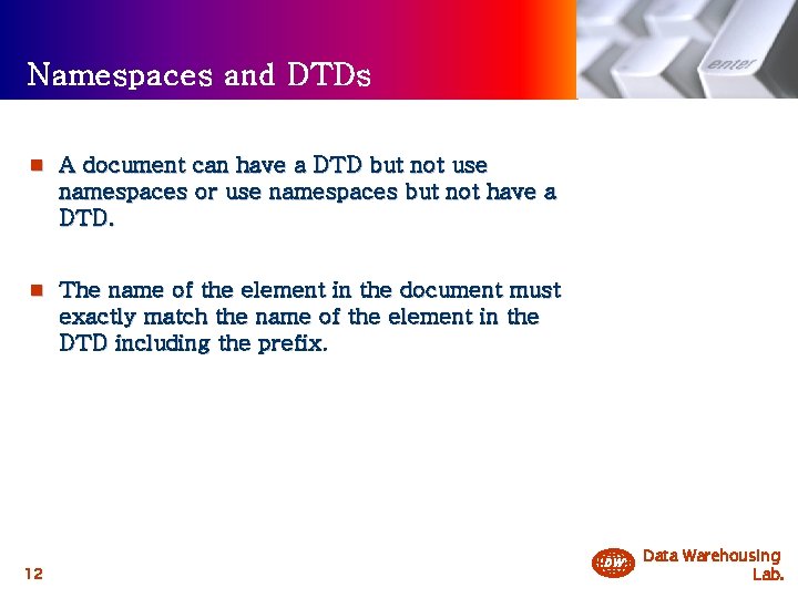 Namespaces and DTDs n A document can have a DTD but not use namespaces