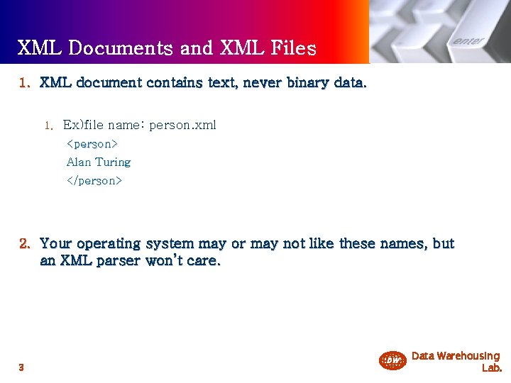 XML Documents and XML Files 1. XML document contains text, never binary data. 1.
