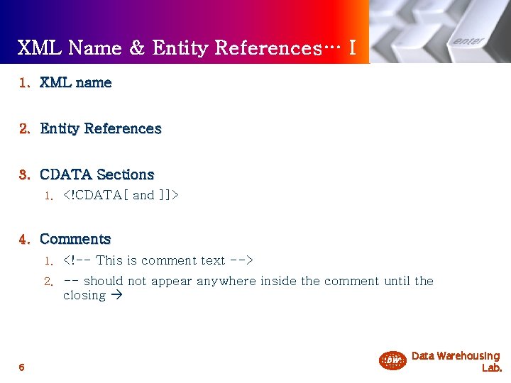 XML Name & Entity References… I 1. XML name 2. Entity References 3. CDATA